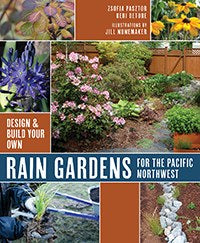 Rain Gardens for the Pacific Northwest Design and Build Your Own