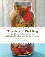 The Joy of Pickling, Third Revised Edition: 300 Flavor-Packed Recipes for All Kinds of Produce from Garden or Market