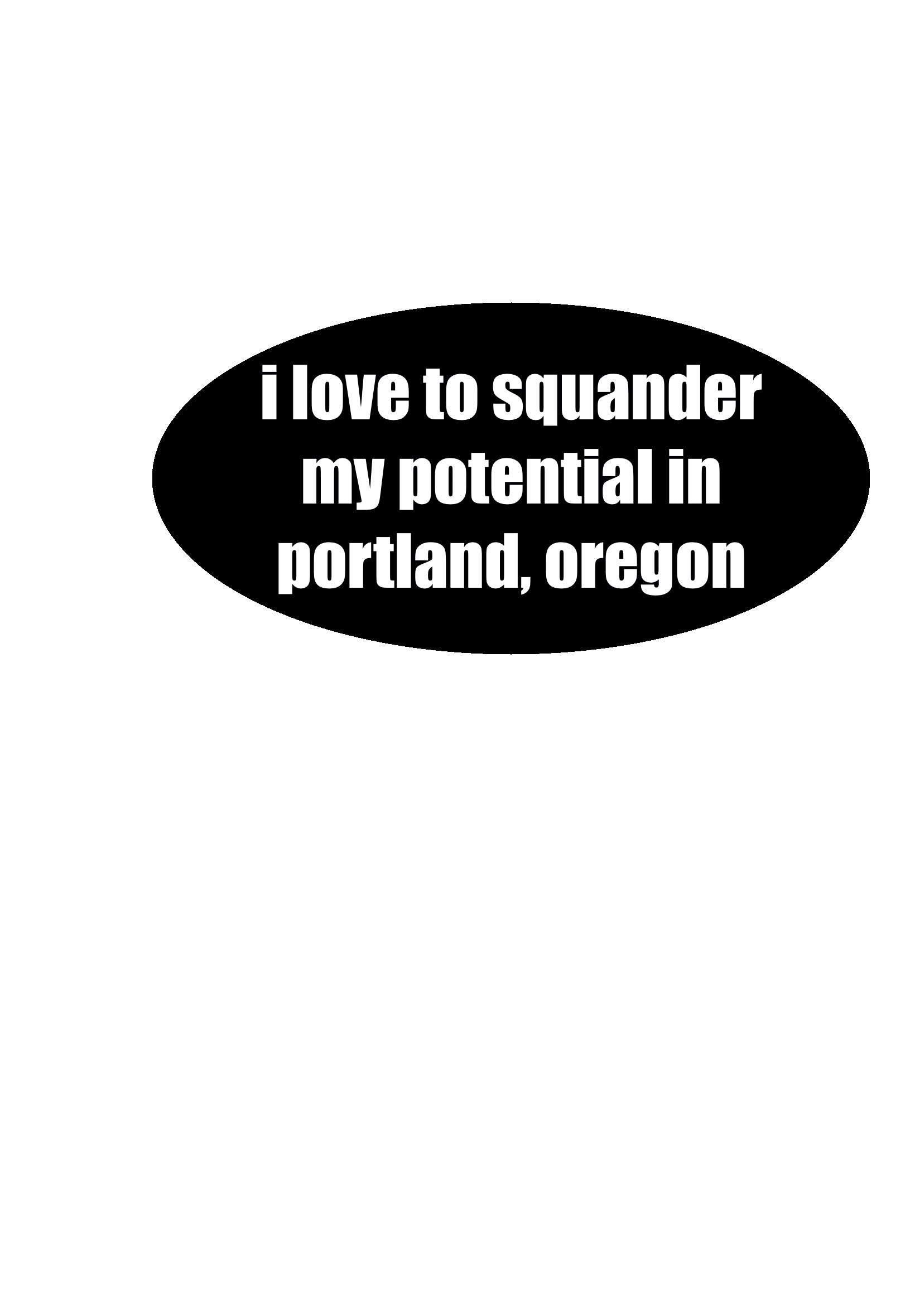 I Love to Squander My Potential in Portland, OR sticker CC