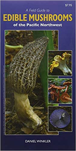 Field Guide to Edible Mushrooms of the Pacific Northwest